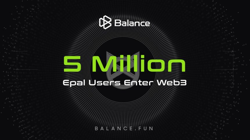 E-PAL Achieves Milestone: 5 Million Users Successfully Transitioned to Web3 with Balance