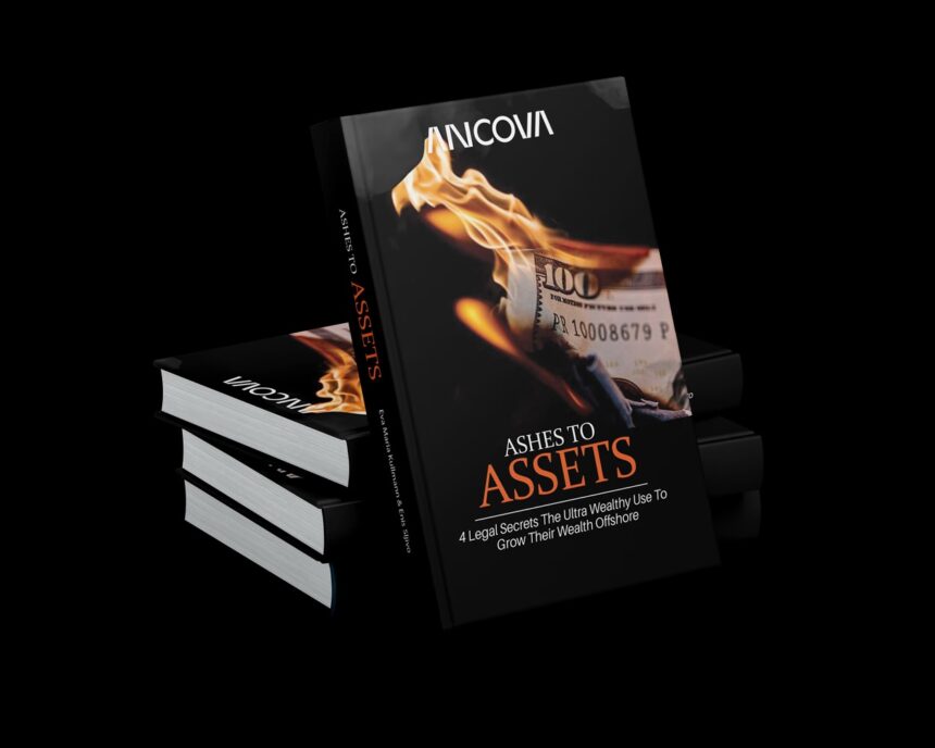 Ancova Group Introduces “Ashes to Assets: The 4 Offshore Wealth Strategies the Ultra-Rich Don’t Want You to Know” – A Guide to Wealth Structuring